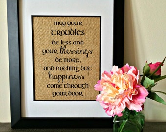 Irish blessing burlap print. May troubles be less, blessing be more & nothing but happiness come through your door. Closing gift.