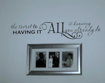 The Secret to having it All is knowing you already do Vinyl Wall decal