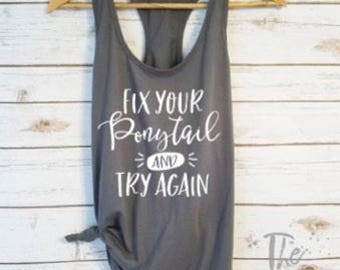 Fix Your Ponytail and Try Again Tank/Fitness Tank Tops/Gym Shirt/Crossfit Tank Tops/ Yoga Tank /Workout Shirt /Funny Workout Tank