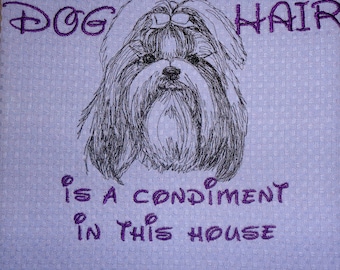 Shih Tzu - Embroidered Towel - Dog Hair is a Condiment - Tea Towel - Kitchen Towel - Dish Towel - Home Decor