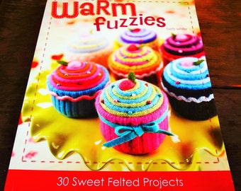 WARM FUZZIES By Betz White 30 Sweet Felted Projects 2007