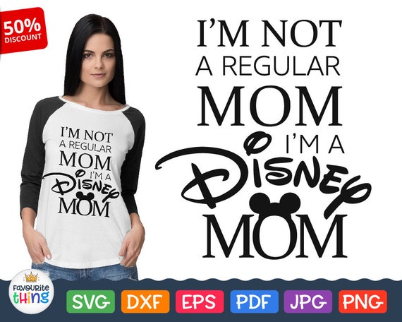 Download I'm Not A Regular Mom I'm a Disney Mom Svg Cuttable