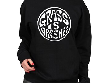 Weed Sweatshirt, Trippy Clothing, Stoner Gift, Grass is Greener Hippy Shirt, Cosy Jumper, Fleece Lined Pullover, Slouchy Crewneck Sweater