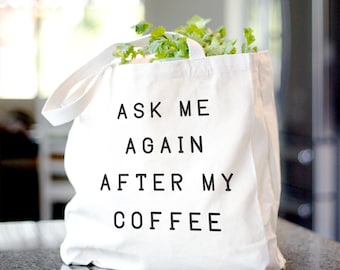 Ask Me Again After My Coffee Tote Bag
