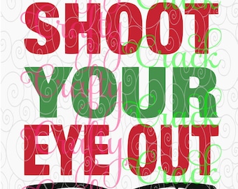 You'll Shoot Your Eye Out Christmas Story Inspired SVG/DXF/PNG - Digital Download - Silhouette Studio, Cricut Design Space