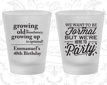 40th Birthday Frosted Shot Glasses, Growing Old, Growing Up, Formal but here to party, Birthday Frosted Shot Glass (20135)