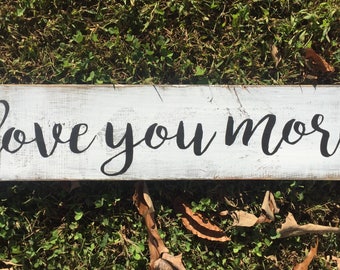 Love you more painted wooden sign Rustic Farmhouse Country decor