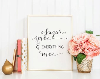 Sugar Spice and Everything Nice - Instant Download - 8x10 - 11x14 - Typography - Printable art - Black and White - Love Art - Home Decor
