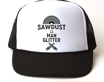 Sawdust Is Man Glitter Trucker Hat