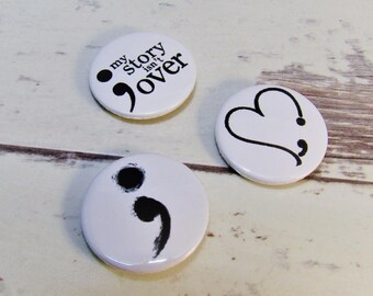 Mental Health Pin Badges, Semi Colon awareness, 25mm, Anxiety, Depression, Support