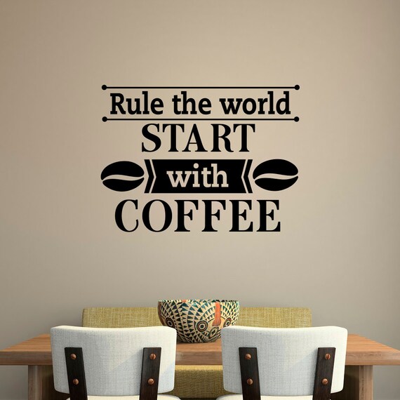 Wall Decal E Rule The World Start With Coffee Decals