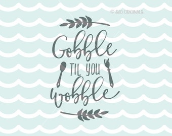 Gobble Til You Wobble SVG Thanksgiving SVG. Cricut Explore & more. Cut or Print. Gobble Til You Wobble Thanksgiving Dinner Fork Spoon SVG
