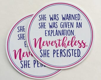 nevertheless, she persisted | nasty woman | vinyl sticker