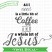 All I Need is Coffee and Jesus VINYL DECAL