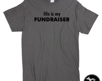 LIfe is My Fundraiser T-Shirt & More! MADE TO ORDER!