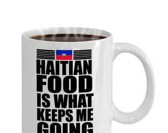 Haitian Food Is What Keeps Me Going Haiti Mug