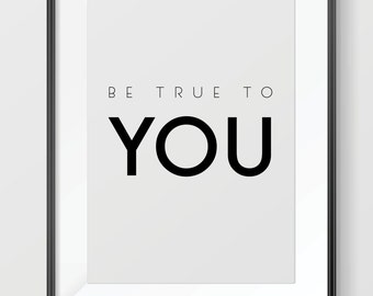 Be True To You Inspirational Quote Print, Digital Download, Downloadable Print, Black and White Print, Wall Art, Quote Printable