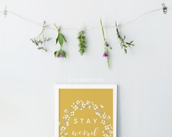 Stay weird print - Quirky wall art - flower colorful - Mustard art prints - Instant download art - Gift for teen girls