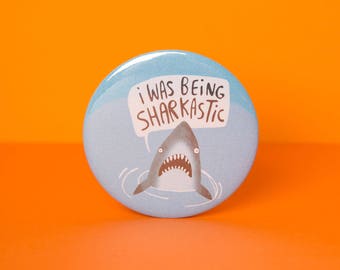 I was being SHARKASTIC - 55mm - Pin Badge - Keyring - Fridge Magnet - shark - sarcasm - pun - Katie Abey