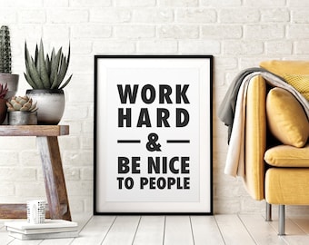 Work Hard & Be Nice To People, Printable Wall Art, Inspirational Quotes, Printable Art, Wall Art, Downloadable Art, Office Decor,