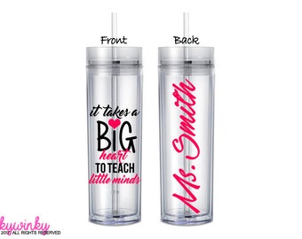 Teacher Appreciation Gift, Personalized Teacher Tumbler, Teacher Gift - It Takes a Big Heart to Teach Little Minds (TB0001)