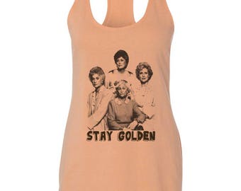 Golden Girls STAY GOLDEN tank top racerback Funny tops Womens Graphic tank top printed shirt Bridesmaid Bridal Bachelorette Mother's Day