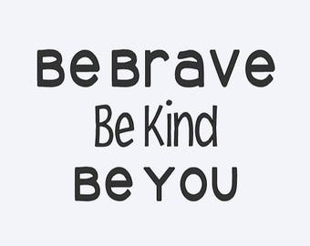 Be Brave Be Kind Be You