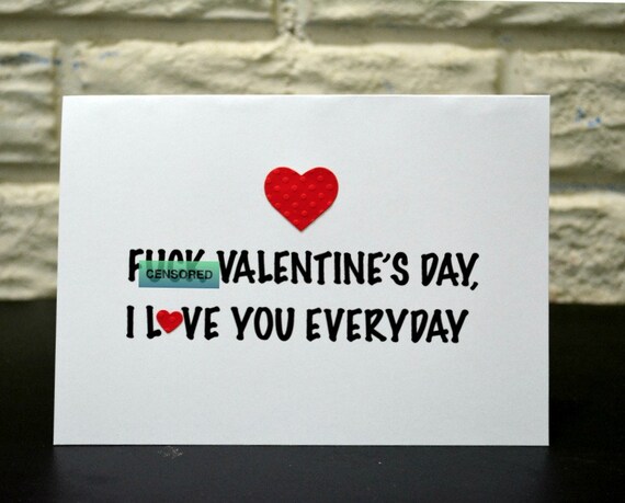 Fuck Valentine's Day I love you everyday Adult card