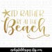 I'd Rather Be At The Beach SVG, Summer svg, I'd Rather Be At The Beach Printable or Cut File, Digital File, svg, pdf, dxf Buy 2 Get 1 Free