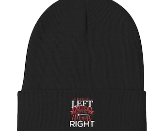 I May Be Left Handed But I Am Always Right Knit Beanie