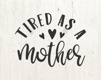Tired as a mother, svg, eps, dxf, png, jpg file, svg file, Silhouette, Cricut
