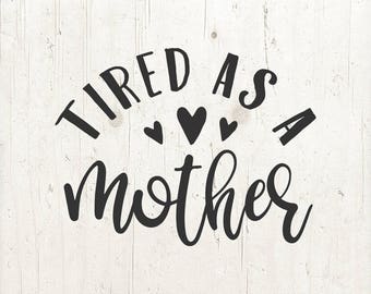 Free Free 221 Tired As Mother Svg SVG PNG EPS DXF File