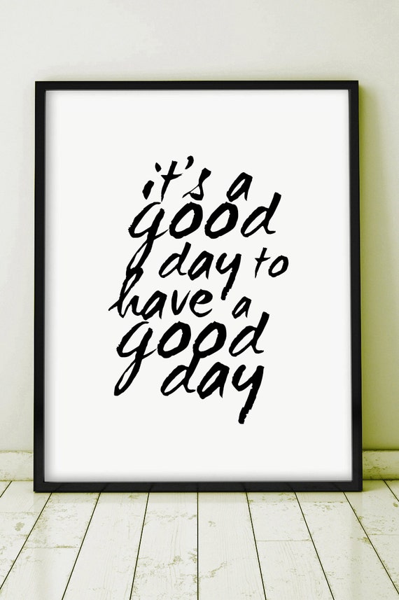 It's a good day to have a good day Printable Quote Poster