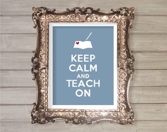 Keep Calm and Teach On - 8x10- Instant Download - Digital Printable Poster, Print, Typography, Art, Print JPEG Image