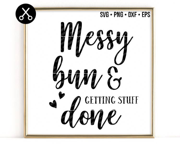 Download Messy Bun and Getting Stuff Done Mom life svg dxf eps png