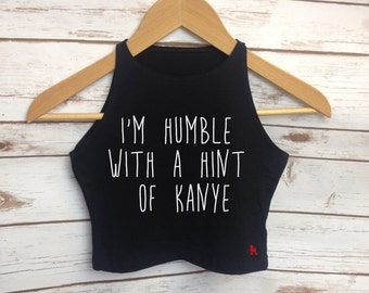 I'm Humble With A Hint Of Kanye Crop Top Fashion Quote Blogger Instagram Kardashian Cropped Tee RockOnRuby