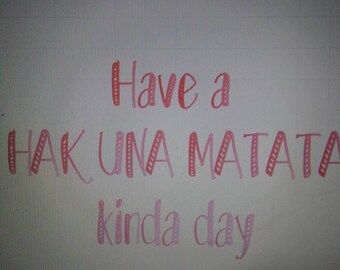 Have a hakuna matata kinda day, heat press, top, vinyl