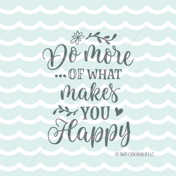 Download Do More Of What Makes You Happy SVG File. Cricut Explore ...