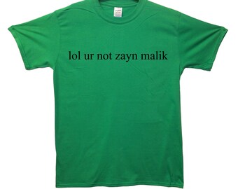 lol ur not zayn malik shirt