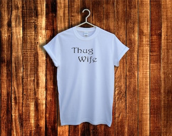 Funny shirt, Thug Wife shirt, Womens funny t shirt, Gift for Women, Unisex Funny Tumblr t-shirt