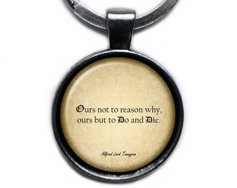 Alfred Lord Tennyson "Ours not to reason why, ours but to do and die." Keychain Keyring