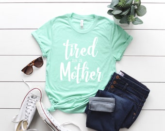 Tired as a Mother. Tired as a Mother Shirt. Mom Life. Mom Life Shirt. Mom Shirt. Mother's Day Gift