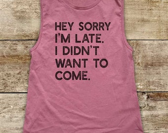 Hey sorry I'm late. I didn't want to come - funny party bachelorette workout running Women’s Jersey Muscle Tank fitness gym yoga exercise