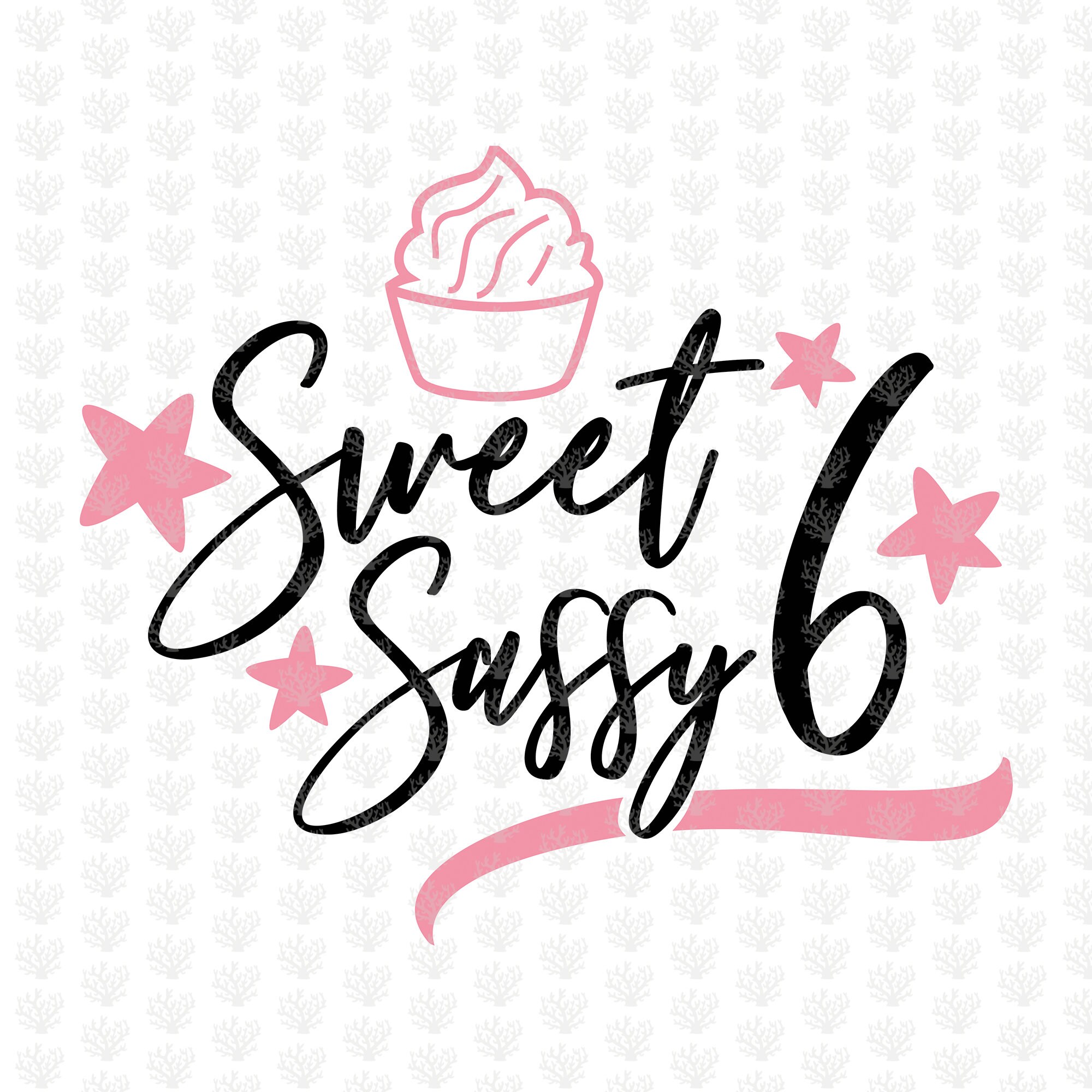 Sweet Sassy 6 Svg Sweet Sassy Six Svg Sassy Birthday Svg