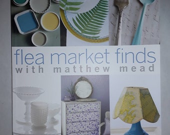 Flea Market Finds with Matthew Mead, Hundreds of Simple DIY Ideas for Transforming Old Treasures Paperback – April 10, 2012, New