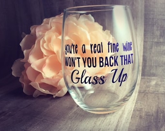 You're A Real Fine Wine Won't You Back That Glass Up | Stemmed Stemless Wine Glass | Funny Wine Glasses | Fun Birthday Gift | Christmas Gift