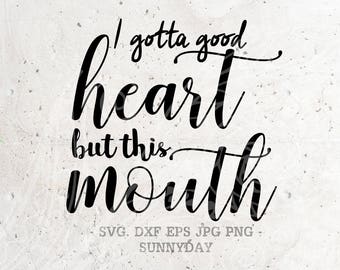 Download I gotta good heart but this mouth SVG file Instant Download