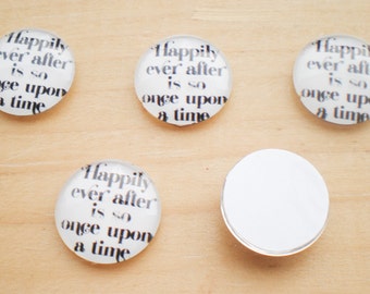 5 Glass Cabochon, Happily Ever After Is So Once Upon A Time Cabochon, Jewelry Findings