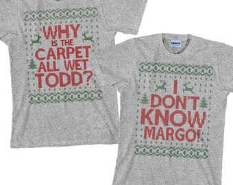 Matching Christmas Shirts - Why is the Carpet All Wet Todd I Don't Know Margo Shirt - SET OF 2 Gildan Unisex Tees - Item 1220 & 1221