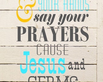 SVG Wash your hands say your prayers / Jesus and germs are everywhere / Wash your hands print / wash your hands PNG / Bathroom sign / EPS